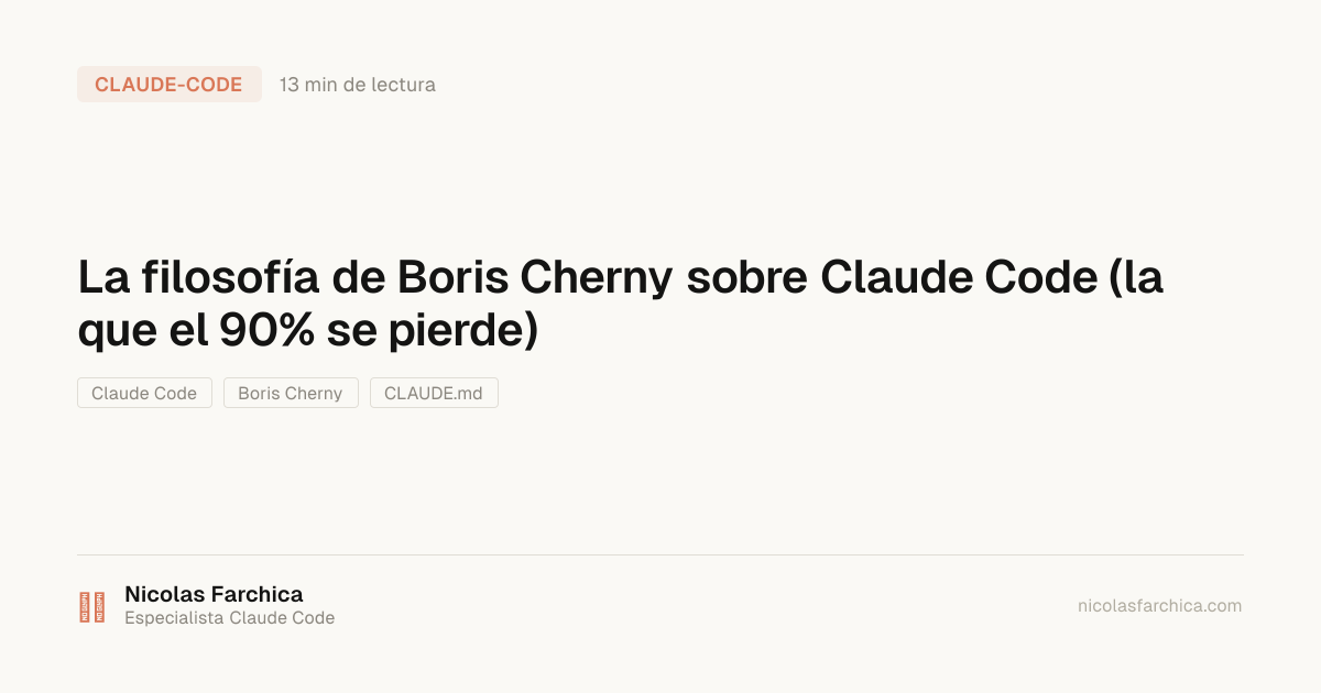 La filosofía de Boris Cherny sobre Claude Code (la que el 90% se pierde)