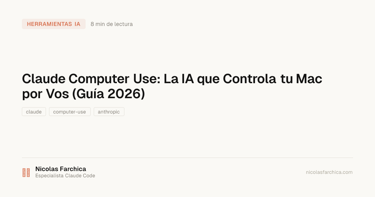 Claude Computer Use: La IA que Controla tu Mac por Vos (Guía 2026)